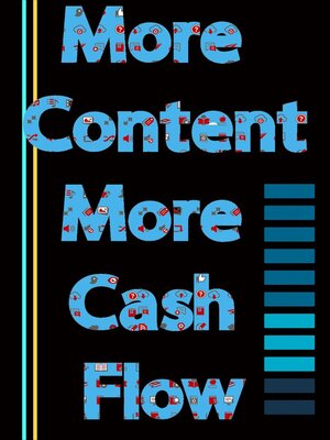 cover image of More Content, More Cash Flow